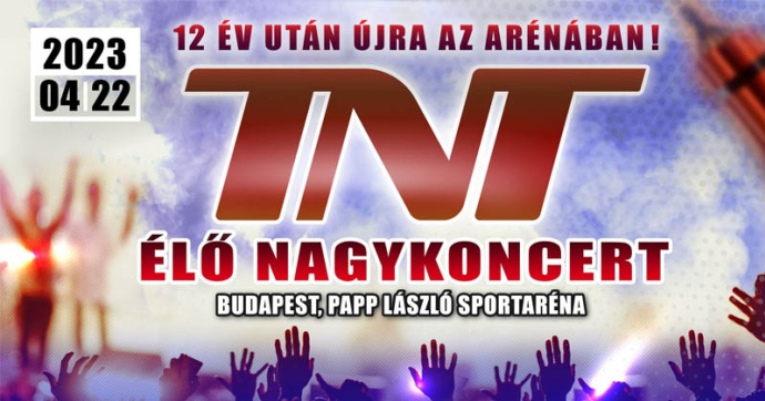 TNT Aréna koncert 2023-ban! Jegyek itt!